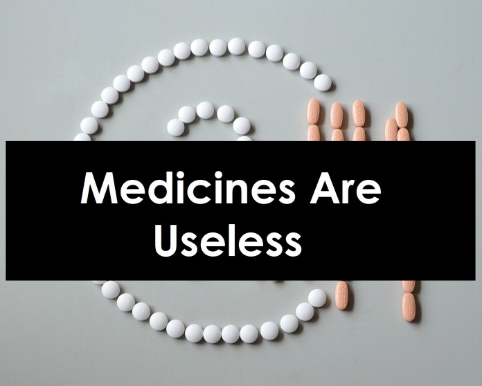 Medicines are Useless
